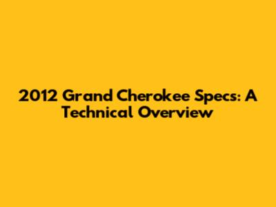 2012 Grand Cherokee Specs: A Technical Overview