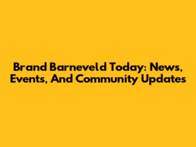 Brand Barneveld Today: News, Events, And Community Updates