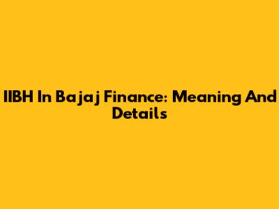 IIBH In Bajaj Finance: Meaning And Details
