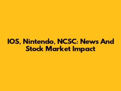 IOS, Nintendo, NCSC: News And Stock Market Impact