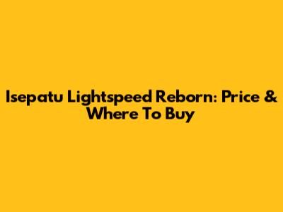 Isepatu Lightspeed Reborn: Price & Where To Buy
