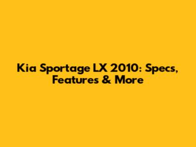 Kia Sportage LX 2010: Specs, Features & More