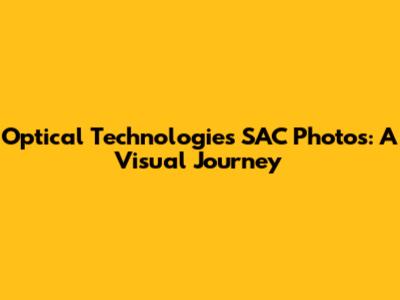 Optical Technologies SAC Photos: A Visual Journey