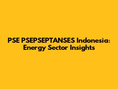 PSE PSEPSEPTANSES Indonesia: Energy Sector Insights