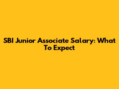 SBI Junior Associate Salary: What To Expect