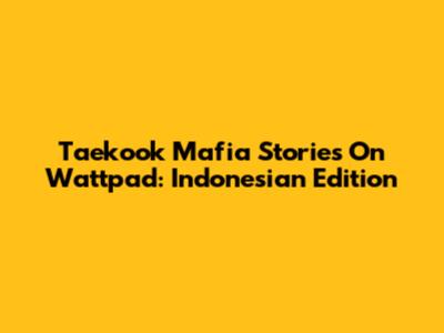 Taekook Mafia Stories On Wattpad: Indonesian Edition