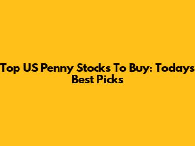 Top US Penny Stocks To Buy: Today's Best Picks
