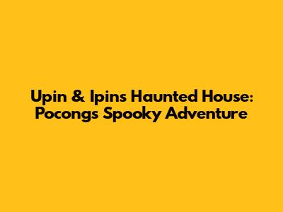 Upin & Ipin's Haunted House: Pocong's Spooky Adventure