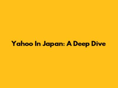 Yahoo In Japan: A Deep Dive